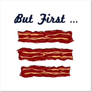 But First ... BACON Posters and Art